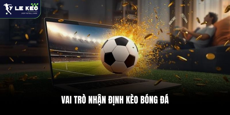 Nhận Định Kèo Bóng Đá 24h | Cập Nhật Biến Động Kèo Sát Giờ Lăn Bóng ⚽ 1 Vai trò nhận định kèo bóng đá