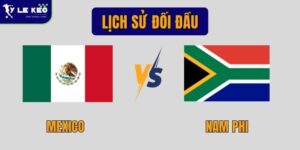 Lịch sử đối đầu Mexico vs Nam Phi | Cuộc chạm trán giàu tốc độ và bất ngờ