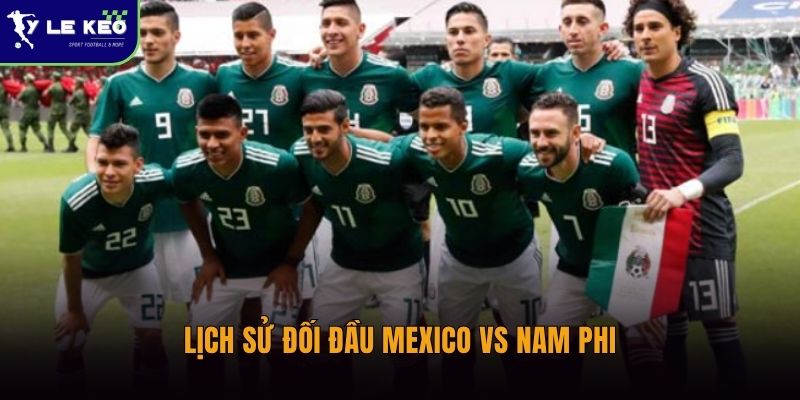 Lịch sử đối đầu Mexico vs Nam Phi | Cuộc chạm trán giàu tốc độ và bất ngờ 1 Lịch sử đối đầu Mexico vs Nam Phi