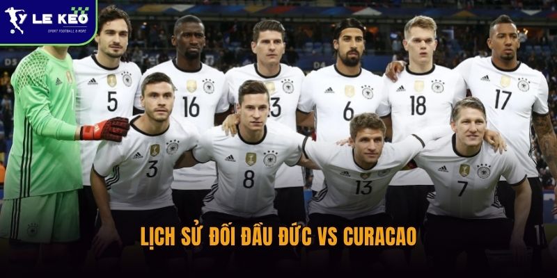 Lịch sử đối đầu Đức vs Curacao