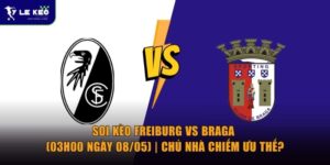 Soi kèo Freiburg vs Braga (03h00 ngày 08/05) | Chủ nhà chiếm ưu thế?