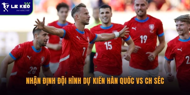 Nhận định đội hình dự kiến Hàn Quốc vs CH Séc