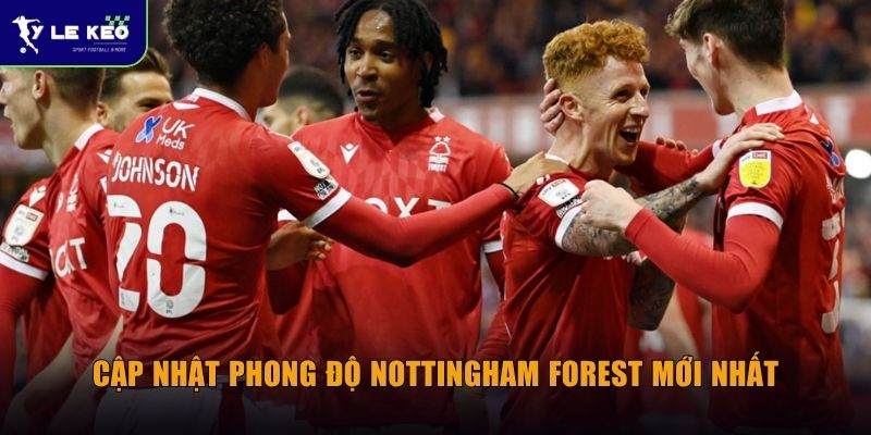 Soi kèo Aston Villa vs Nottingham Forest (03h00 ngày 08/05) - Giải UEFA Europa League 2 Cập nhật phong độ Nottingham Forest mới nhất