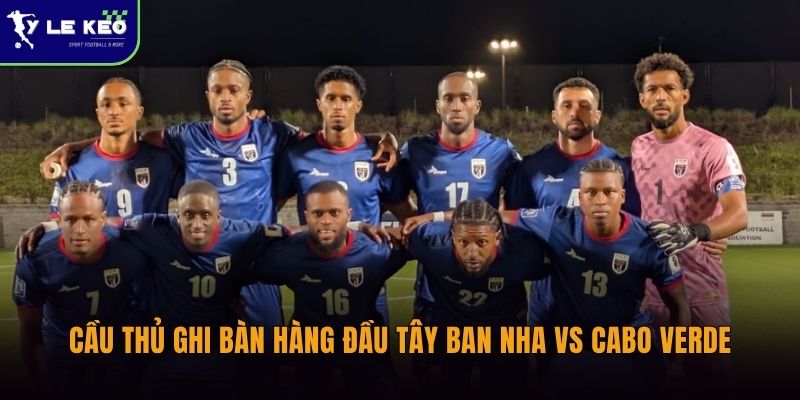 Cầu thủ ghi bàn hàng đầu Tây Ban Nha vs Cabo Verde