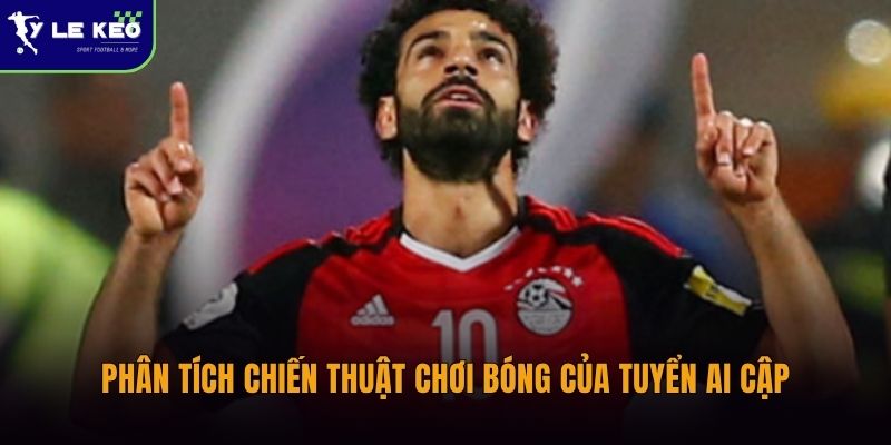 Phân tích chiến thuật chơi bóng của tuyển Ai Cập