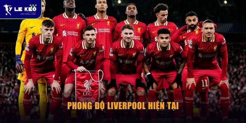 Soi kèo Liverpool vs Chelsea (18h30 ngày 09/05) - Đại chiến bùng nổ 1 Phong độ Liverpool hiện tại