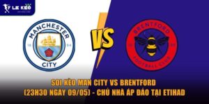 Soi kèo Man City vs Brentford (23h30 ngày 09/05) - Chủ nhà áp đảo tại Etihad