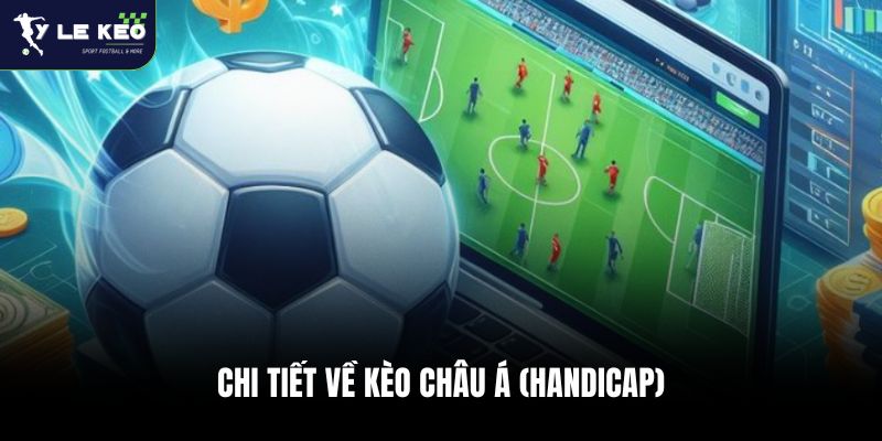 Chi tiết về kèo châu Á (Handicap)