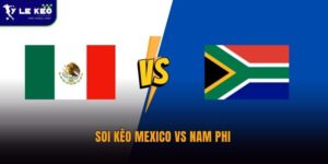Soi kèo Mexico vs Nam Phi