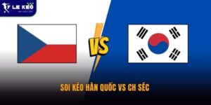 Soi kèo Hàn Quốc vs CH Séc