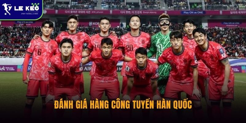 Đánh giá hàng công tuyển Hàn Quốc