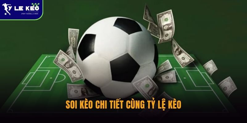 Soi kèo chi tiết cùng Tỷ lệ kèo