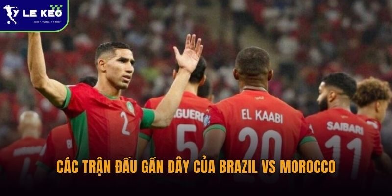 Các trận đấu gần đây của Brazil vs Morocco