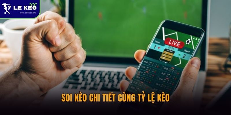 Soi kèo chi tiết cùng Tỷ lệ kèo
