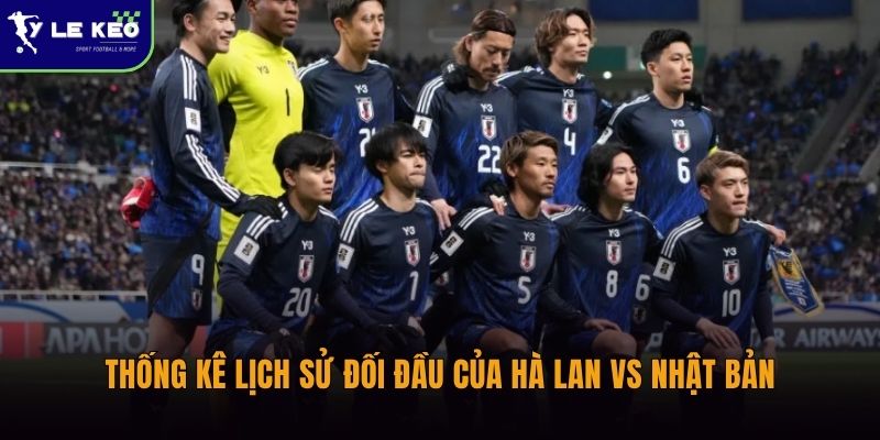 Thống kê lịch sử đối đầu của Hà Lan vs Nhật Bản