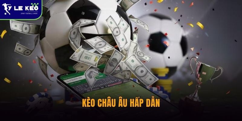 Kèo châu Âu hấp dẫn