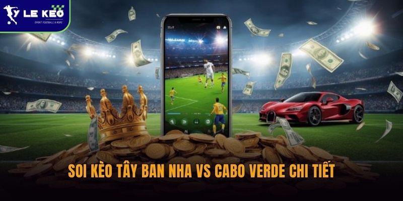 Soi kèo Tây Ban Nha vs Cabo Verde