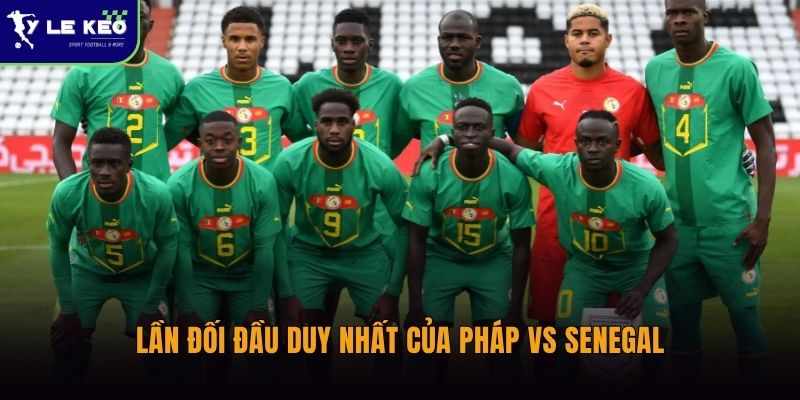 Lần đối đầu duy nhất của Pháp vs Senegal