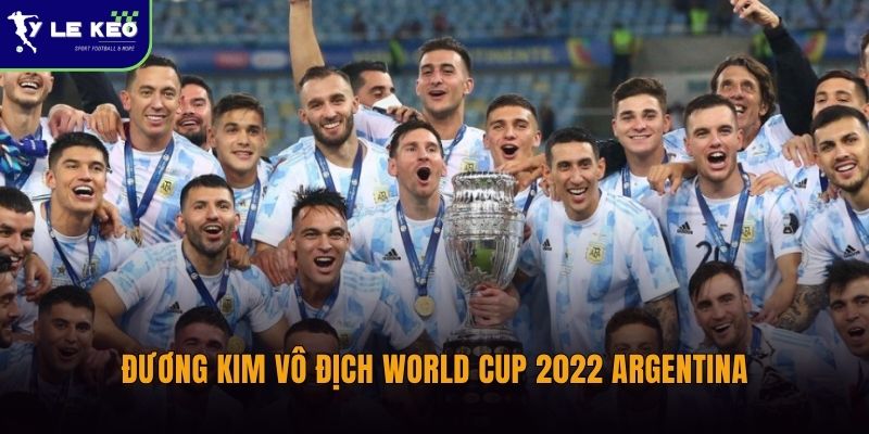 Đương kim vô địch World Cup 2022 Argentina