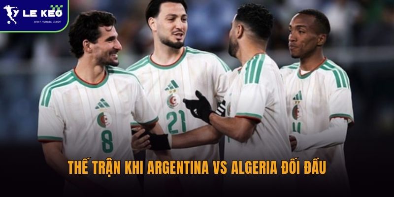 Thế trận khi Argentina vs Algeria đối đầu