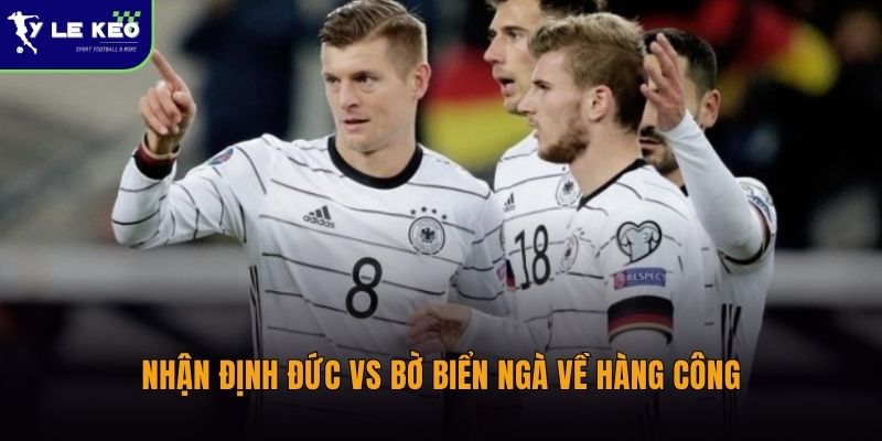 Nhận định Đức vs Bờ Biển Ngà về hàng công