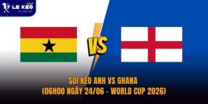 Soi kèo Anh vs Ghana (06h00 ngày 24/06 – World Cup 2026) 12 Soi kèo Anh vs Ghana (06h00 ngày 24/06 – World Cup 2026)