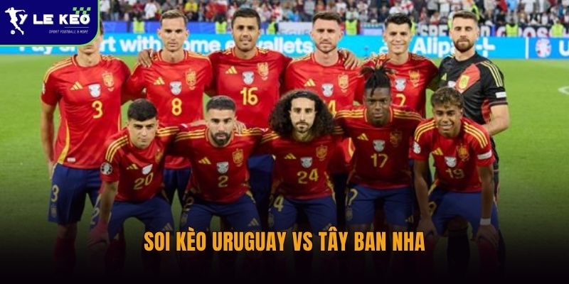 Soi kèo Uruguay vs Tây Ban Nha