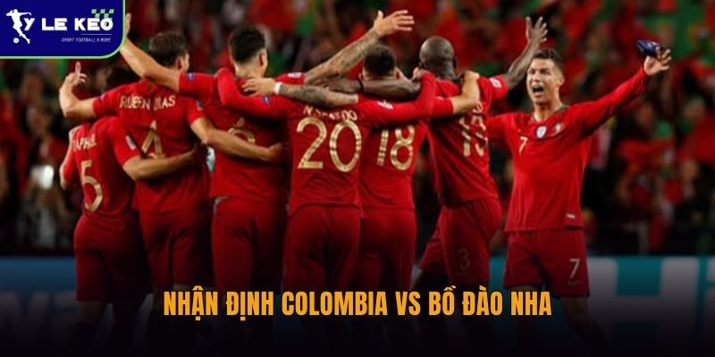 Nhận định Colombia vs Bồ Đào Nha