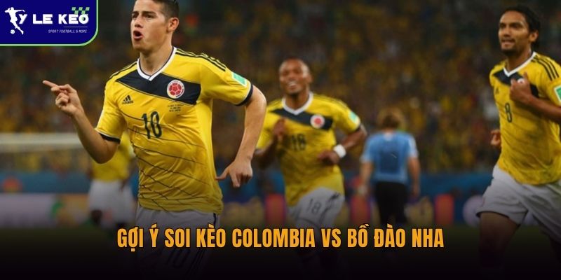 Gợi ý soi kèo Colombia vs Bồ Đào Nha
