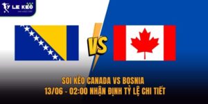 Soi kèo Canada vs Bosnia – 13/06 – 02:00 nhận định tỷ lệ chi tiết