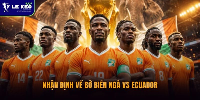 Nhận định về Bờ Biển Ngà vs Ecuador