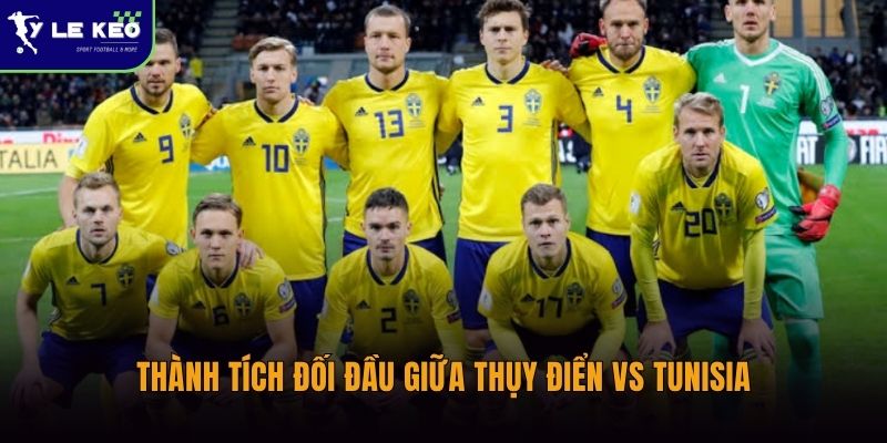 Soi kèo Thụy Điển vs Tunisia – Nhận định tỷ lệ trận đấu lúc 09:00 ngày 15/06 1 Thành tích đối đầu giữa Thụy Điển vs Tunisia