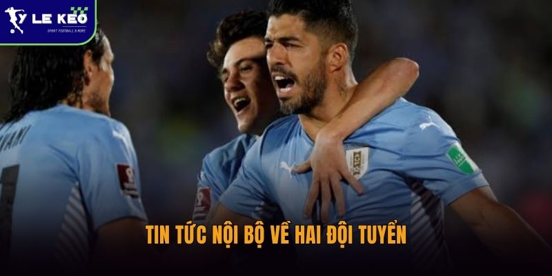Tin tức nội bộ về hai đội tuyển