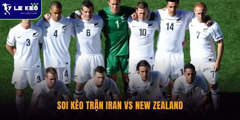 Soi kèo trận Iran vs New Zealand
