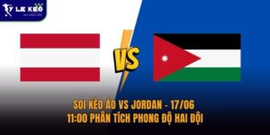 Soi kèo Áo vs Jordan – 17/06 – 11:00 Phân Tích Phong Độ Hai Đội