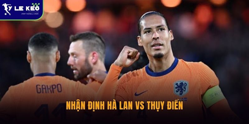 Nhận định Hà Lan vs Thụy Điển