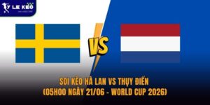 Soi kèo Hà Lan vs Thụy Điển (05h00 ngày 21/06 – World Cup 2026)
