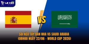 Soi kèo Tây Ban Nha vs Saudi Arabia (08h00 ngày 22/06 – World Cup 2026)