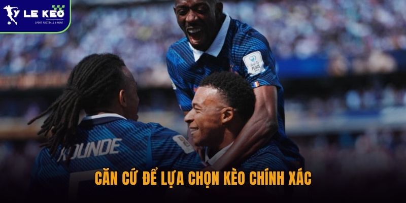 Căn cứ để lựa chọn kèo chính xác