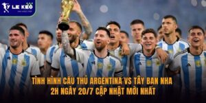 tinh-hinh-cau-thu-argentina-vs-tay-ban-nha-2h-ngay-20-7-cap-nhat-moi-nhat